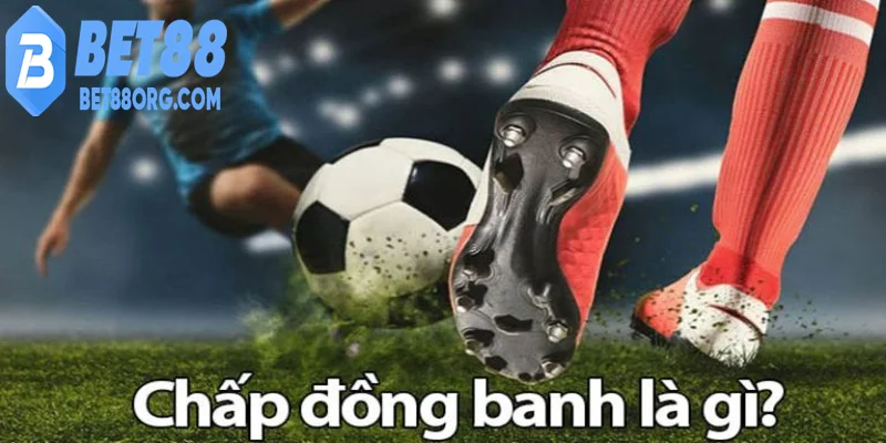 Kèo chấp đồng banh tổng quan
