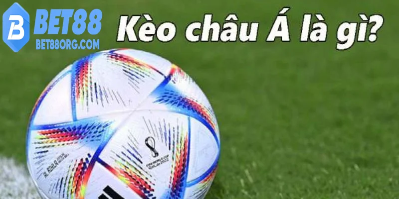 Kèo châu á giải thích tổng quan dễ hiểu