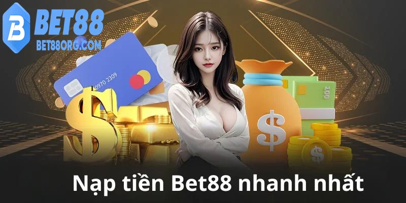 Nạp tiền BET88 đơn giản minh bạch