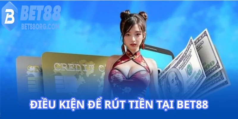 Rút tiền BET88 những lưu ý quan trọng khi rút tiền